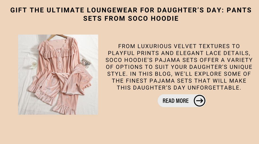 Gift The Ultimate Loungewear For Daughter’s Day: Pants Sets From Soco Hoodie