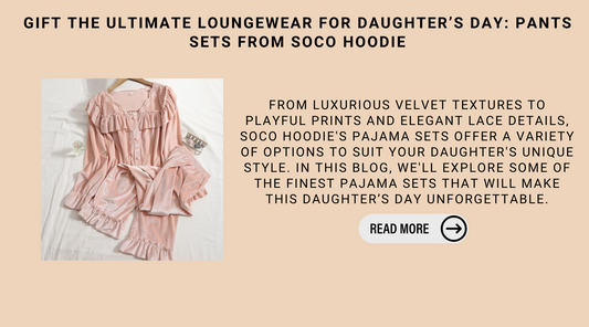 Gift The Ultimate Loungewear For Daughter’s Day: Pants Sets From Soco Hoodie