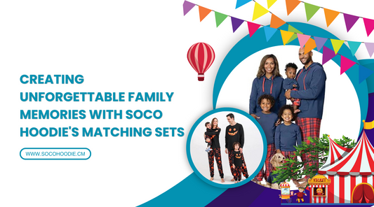 Creating Unforgettable Family Memories with Soco Hoodie's Matching Sets